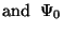 $\displaystyle \mathrm{and}\;\;
\Psi_0$