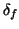 $\delta_f$
