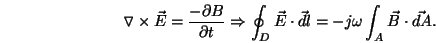 \begin{displaymath}
\triangledown \times \vec{E} = \frac{-\partial B}{\partial t...
..._D \vec{E}\cdot\vec{dl} = -j\omega\int_A \vec{B}\cdot\vec{dA}.
\end{displaymath}