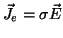 $\vec{J}_e = \sigma \vec{E}$