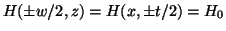 $H(\pm
w/2,z) = H(x,\pm t/2) = H_0$