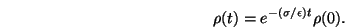 \begin{displaymath}
\rho(t) = e^{-(\sigma/\epsilon)t}\rho(0).
\end{displaymath}