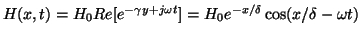 $H(x,t) = H_0 Re[e^{-\gamma y + j\omega t}] = H_0 e^{-x/\delta}\cos(x/\delta -
\omega t)$